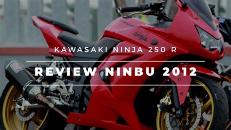 Pesona Kawasaki Ninja 250r Karbu Di Tahun 2019 Review Modifikasi