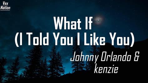 What If I Told You I Like You Lyrics Johnny Orlando And Kenzie Youtube