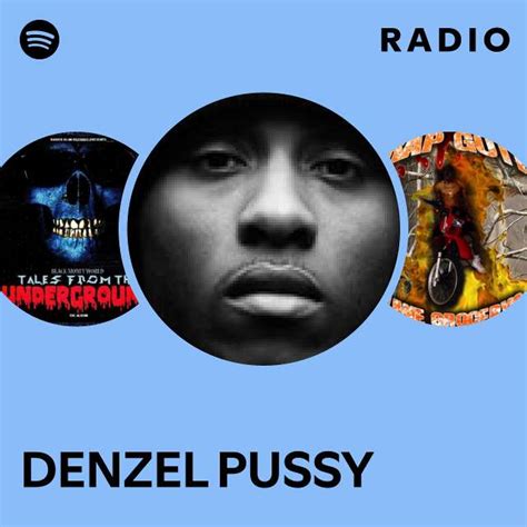 DENZEL PUSSY Radio Playlist By Spotify Spotify