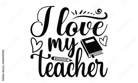 I Love My Teacher Teacher Svg Design Hand Written Vector T Shirt