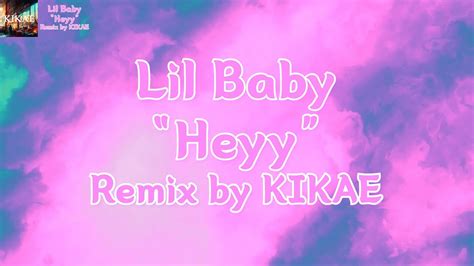 Lil Baby Heyy Remix By Kikae Youtube