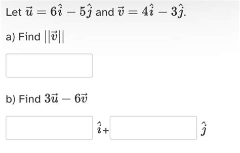 Solved Let U 6i −5j And V 4i −3j A Find ∥v∥ B Find