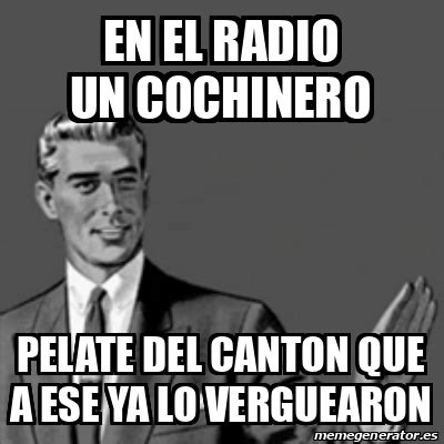 Meme Correction Guy En El Radio Un Cochinero Pelate Del Canton Que A