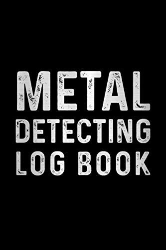 Metal Detecting Log Book Journal For Keep Track Of Your Metal