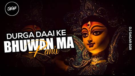 Durga Dai Ke Bhuwan Ma Ho Edm Drop Remix DJ Dk Official Dj Sagar