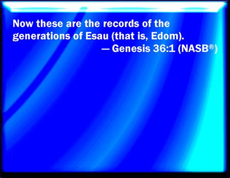 Genesis 36 1 Now These Are The Generations Of Esau Who Is Edom