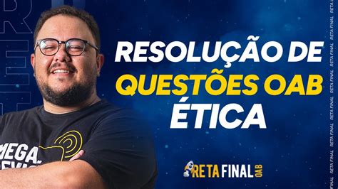 Reta Final Para Oab Tica Resolu O De Quest Es Youtube