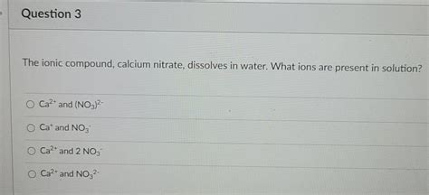 Solved Question The Ionic Compound Calcium Nitrate Chegg