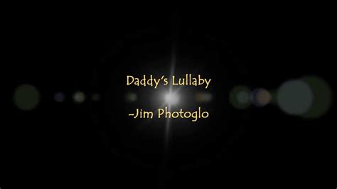 Jim Photoglo Daddys Lullaby Lyrics Youtube