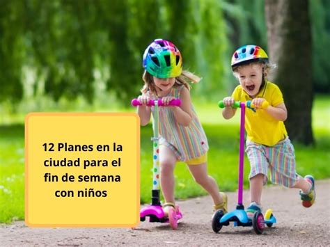 12 Planes En La Ciudad Para El Fin De Semana Con Niños