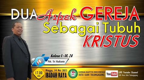 Dua Aspek Gereja Sebagai Tubuh Kristus Minggu 14 Mei 2023 Ibadah Raya Sore Youtube