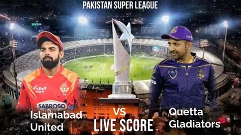 Islamabad United Vs Quetta Gladiators Live Score Pakistan Super