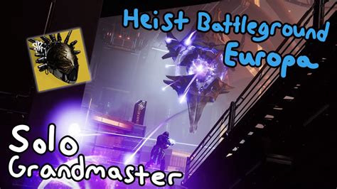 Solo Grandmaster Nightfall Heist Battleground Europa Youtube