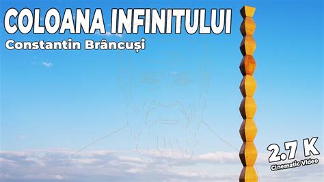 Coloana Infinitului Constantin Brancusi YouTube