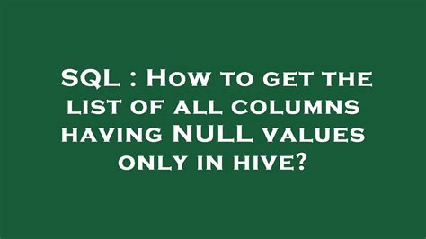 Sql How To Get The List Of All Columns Having Null Values Only In Hive Youtube