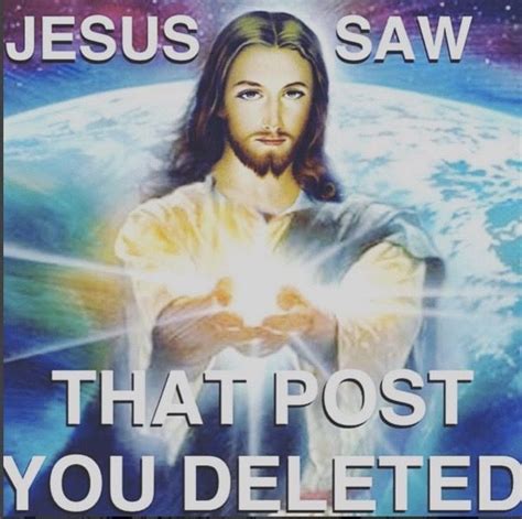 Jesus Saw That Post You Deleted The World With His Hands In Front Of Him