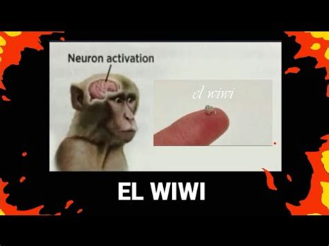 Neuron Activation Monke But It S El Wiwi Ending El Wiwi Know Your Meme