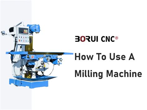 How To Use A Milling Machine Correctly Borui Cnc