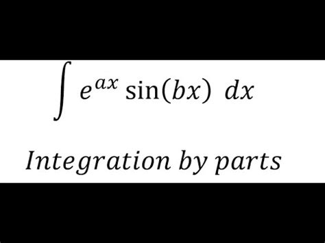 Calculus Help Integral E Ax Sin Bx Dx Integration By Parts