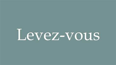 How To Pronounce Levez Vous Stand Up Correctly In French Youtube