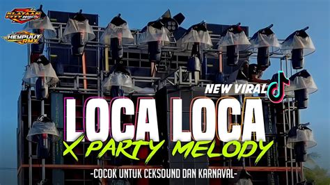 DJ LOCA LOCA X PARTY MELODYCOCOK UNTUK CEK SOUND DAN KARNAVAL NEW