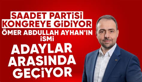 Saadet Partisi nde Ömer Abdullah Ayhan ın ismi öne çıkıyor Akyazı