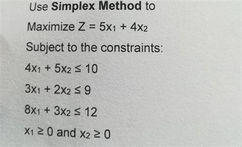 Solved Use Simplex Method To Maximize Z 5x1 4x2 Subject