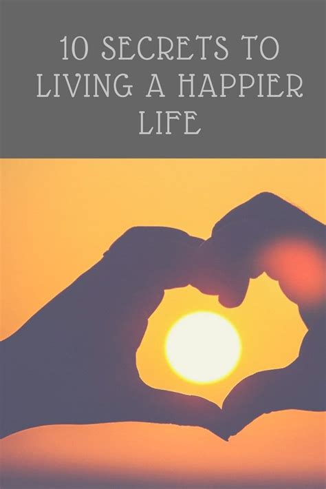 Top 10 Secrets To A Happy Life How To Live Happy Happy Life Live