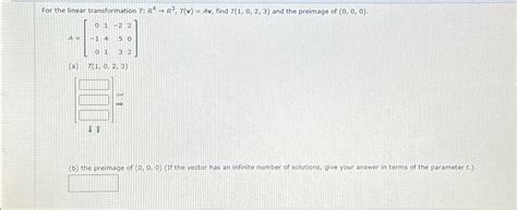 Solved For The Linear Transformation T R4→r3 T V Av ﻿find