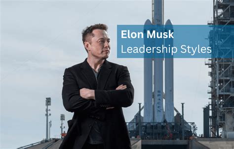 2024 Elon Musk Leadership 7 Styles He Uses Frequently