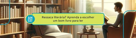 Ressaca Liter Ria Aprenda A Escolher Um Bom Livro Para Ler