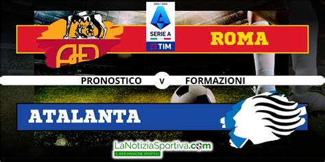 Roma Atalanta Pronostico Formazioni E Quote 07 01 2024