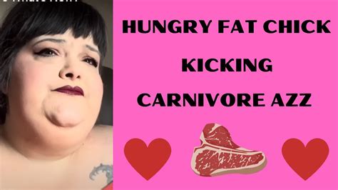 Hungry Fat Chick Kicking Carnivore Azz Youtube