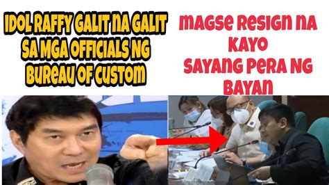 Idol Raffy Galit Na Galit Sa Mga Taga Bureau Of Custom Youtube