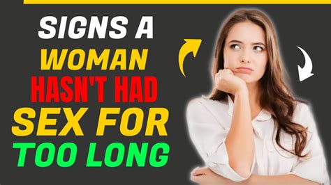 7 Signs A Woman Hasnt Had Sex For A Long Time Youtube