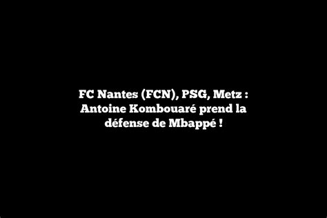 FC Nantes FCN PSG Metz Antoine Kombouaré prend la défense de Mbappé