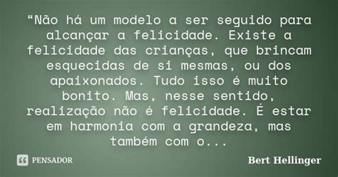 “não Há Um Modelo A Ser Seguido Para Bert Hellinger Pensador