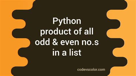 Find The Product Of All Odd Even Numbers In A Python List Codevscolor