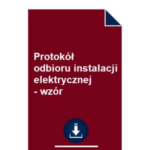 Protokół odbioru instalacji elektrycznej wzór POBIERZ