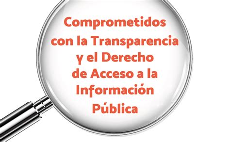 Comprometidos Con La Transparencia Y El Derecho De Acceso A La