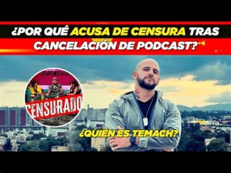 Qui N Es Temach Por Qu Acusa De Censura Tras Cancelaci N De Podcast