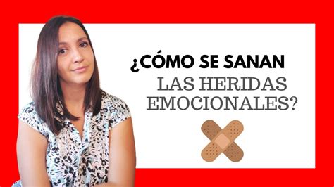 C Mo Sanar Heridas Emocionales Se Pueden Sanar Por Completo Youtube