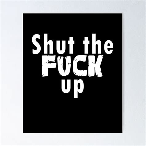 Shut The Fuck Up Poster For Sale By Ayoubfuad Redbubble