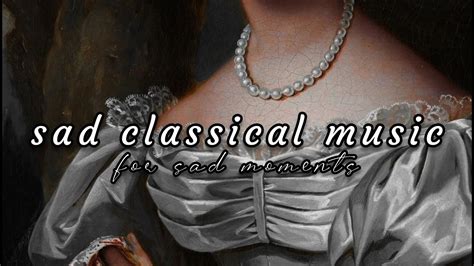 Sad Classical Music For Sad Moments A Playlist Youtube