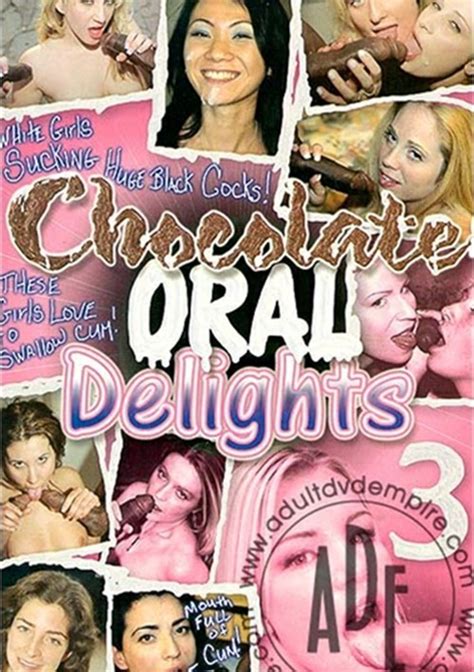 Chocolate Oral Delights 3 Streaming Video At Iafd Premium Streaming