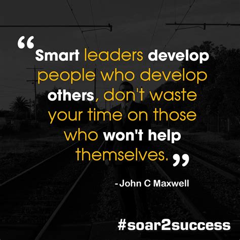 Smart Leaders Develop People Who Develop Others Dont Waste Your Time