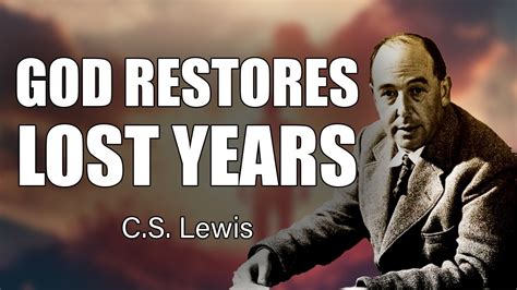 Cs Lewis Inspires How God Restores Lost Years And Broken Dreams Youtube