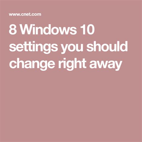 8 Windows 10 Settings You Should Change Right Away Windows 10