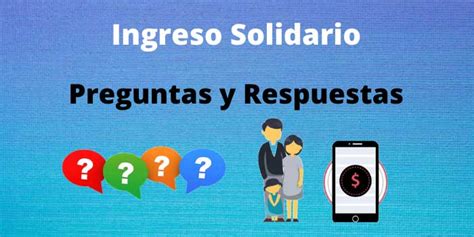 Preguntas Y Respuestas Sobre Ingreso Solidario