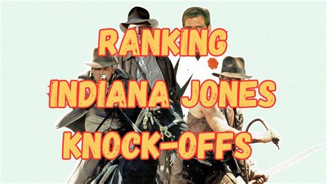 Ranking Indiana Jones Knock Offs YouTube